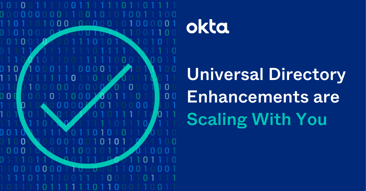 Universal Directory Enhancements are Scaling With You Okta